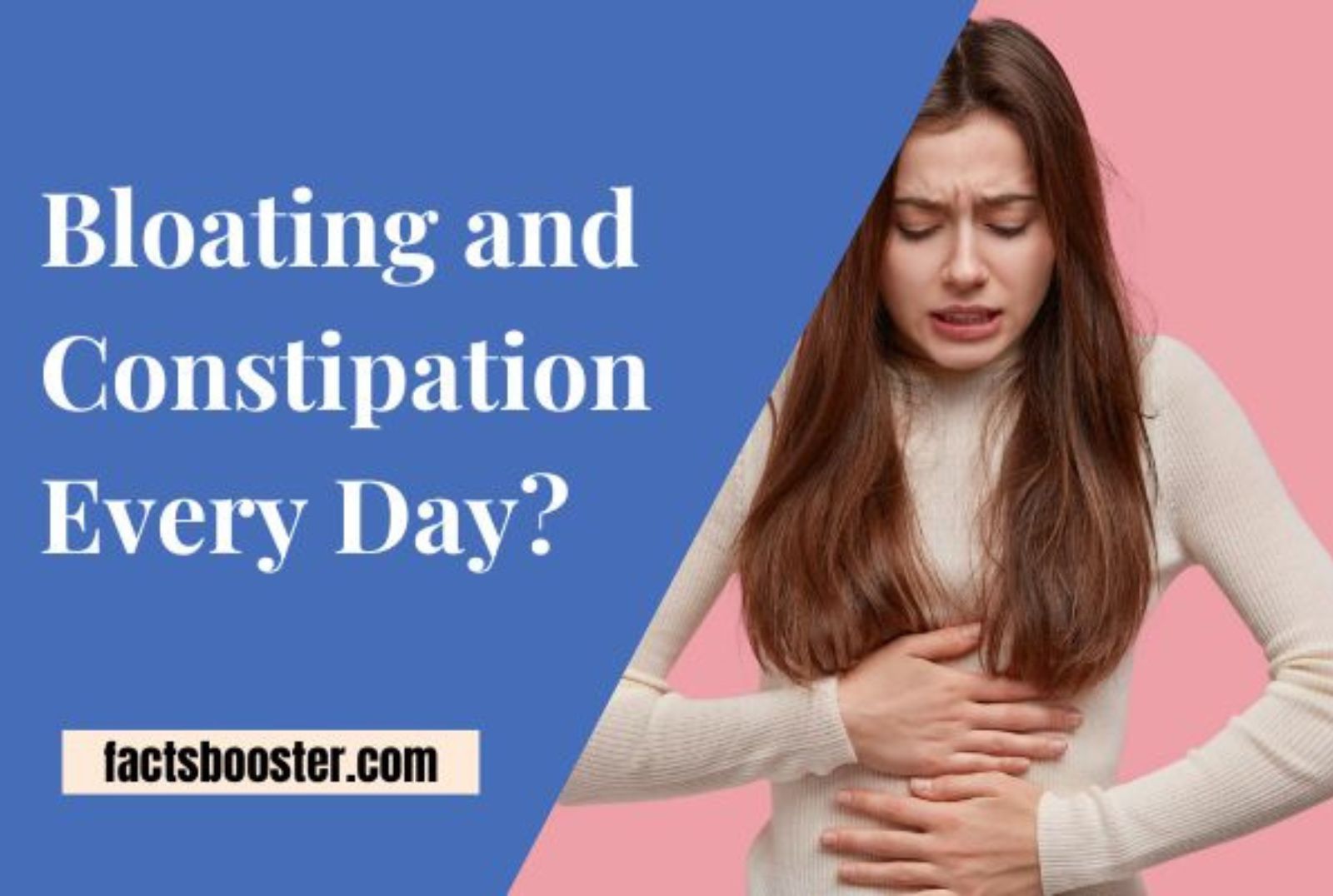 Bloating and Constipation Every Day